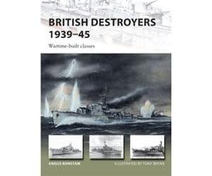 British Destroyers 1939-45 Angus Konstam, Tony Bryan (Auteur)
