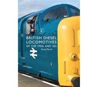 British Diesel Locomotives of the 1950s and 60s by Greg Morse Greg Morse, (Auteur)