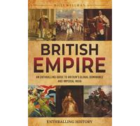 British Empire: An Enthralling Guide to Britain's Global Dominance and Imperial India