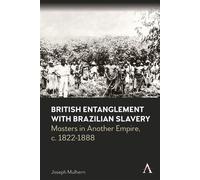 British Entanglement with Brazilian Slavery Commerce, credit and complicity in another empire, c. 1822-1888 - Joseph Mulhern - Anthem Press - ebook (ePub) - Livre