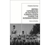British Experiences in the French Foreign Legion during the Interwar Period Myths and Realities - Dr Frédéric Barthet - Bloomsbury Academic - ebook (ePub) - Livre