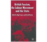 British Fascism, The Labour Movement And The State