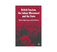 British Fascism, The Labour Movement And The State