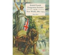 British Female Emigration Societies And The New World, 1860-1914