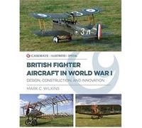 British Fighter Aircraft in WWI by Mark C. Wilkins Mark C. Wilkins (Auteur)