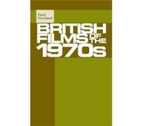 British Films of the 1970s by Paul Newland Dr Paul Newland, (Auteur)