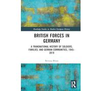 British Forces in Germany: A Transnational History of Soldiers, Families, and German Communities, 1945-2019