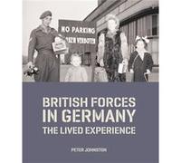 British Forces in Germany by Dr Peter Head of Collections Research and Academic Access Johnston Unknown (Auteur)