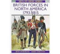 British Forces in North America 1793-1815, MEN-AT-ARMS SERIES Rene Chartrand (Auteur)