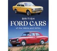 British Ford Cars of the 1960s and 1970s by James Taylor James Taylor (Auteur)