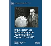 British Foreign and Defence Policy in the Twentieth Century, Volume II: 1940-1990