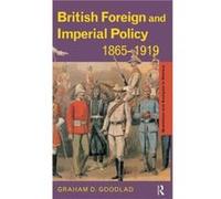 British Foreign and Imperial Policy 18651919 - Goodlad Graham St Johns College Southsea UK - Taylor amp Francis Ltd - Livre en Anglais - Hardback Goodlad Graham St Johns College Southsea UKGoodlad Gra