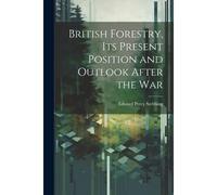 British Forestry, Its Present Position And Outlook After The War