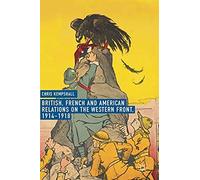 British, French And American Relations On The Western Front, 1914â¿¿1918