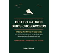 British Garden Birds Quick Crosswords Large Print: 50 Puzzles from the Feeder to the Hedgerow - Robins, Blue Tits, Blackbirds and Goldfinches, with Fun Facts and Full Solutions