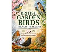 British Garden Birds Through the Seasons: 55 Large-Print Crosswords and Fascinating Bird Facts