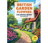 British Garden Flowers Coloring Book for Adults: 100 Page Mega Edition of Relaxing English Country Garden Scenes: Large Print Botanical Line Drawings for Stress Relief and Mindful Moments