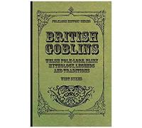 British Goblins - Welsh Folk-Lore, Fairy Mythology, Legends And Traditions
