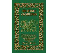 British Goblins: Welsh Folklore, Fairy Mythology, Legends and Traditions