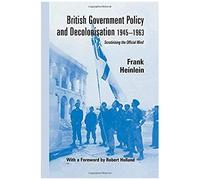British Government Policy And Decolonisation, 1945-63