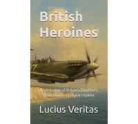 British Heroines: A Celebration of Britain’s Daughters, from Boudicca to Katie Hopkins