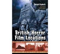 British Horror Film Locations by Derek Pykett Derek Pykett, Simon (AFT) Flynn (Auteur)