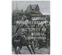 British Humanitarian Activity In Russia, 1890-1923