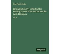 British Husbandry ; Exhibiting the Farming Practice in Various Parts of the United Kingdom: Vol. 2