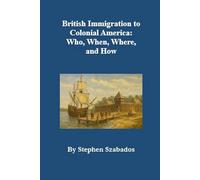 British Immigration to Colonial America: Who, When, Where, and How
