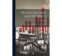British Incomes And Property; The Application Of Official Statistics To Economic Problems