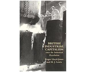 British Industrial Capitalism Since The Industrial Revolution