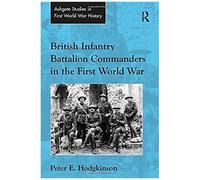British Infantry Battalion Commanders In The First World War