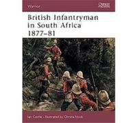 British Infantryman in South Africa 1877-1881, Warrior, 83 Ian Castle (Auteur)