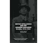 British Intelligence And The Japanese Challenge In Asia, 1914-1941