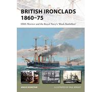 British Ironclads 1860-75: HMS Warrior and the Royal Navy's 'Black Battlefleet'