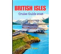 British Isles Cruise Guide 2025: A Definitive Insider Tips to History, Culture & Hidden Gems on the British Isles’ Most Enchanting Cruise Routes