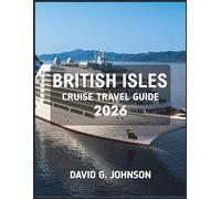 BRITISH ISLES CRUISE TRAVEL GUIDE 2026: A Complete Guide to England, Scotland, Ireland & Wales by Sea