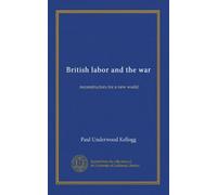 British labor and the war: reconstructors for a new world