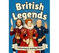 British Legends: Brilliant Britons who shaped the world! A Heroic History Colouring Book for Kids Aged 6-11!