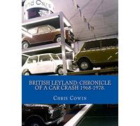 British Leyland: Chronicle of a Car Crash 1968-1978.