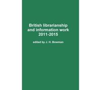 British Librarianship And Information Work 2011-2015