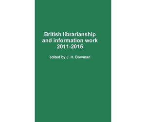 British Librarianship And Information Work 2011-2015