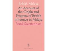 British Malaya: An Account of the Origin and Progress of British Influence in Malaya