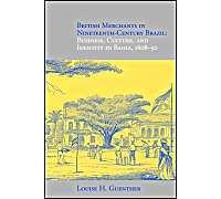 British Merchants In Nineteenth-Century Brazil: Business, Culture, And Identity, 1808-50