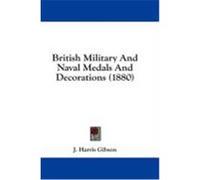 British Military and Naval Medals and Decorations (1880) Gibson, J. Harris (Auteur)