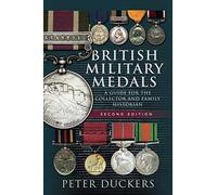 British Military Medals: A Guide for the Collector and Family Historian