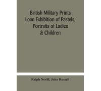 British Military Prints Loan Exhibition Of Pastels, Portraits Of Ladies & Children
