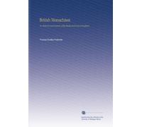 British Monachism: Or, Manners and Customs of the Monks and Nuns of England.