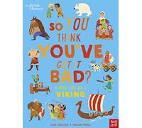 British Museum: So You Think You've Got It Bad? A Kid's Life as a Viking