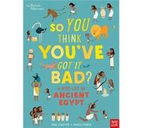 Chae Strathie – British Museum: So You Think Youve Got It Bad A Kids Life in Ancient Egypt